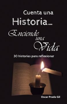 portada Cuenta Una Historia, Enciende Una Vida: 30 relatos para reflexionar