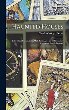 portada Haunted Houses: Tales of the Supernatural, With Some Account of Hereditary Curses and Family Legends (en Inglés)