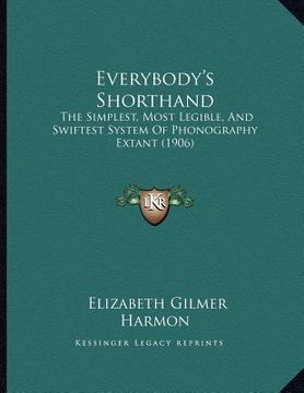 portada everybody's shorthand: the simplest, most legible, and swiftest system of phonography extant (1906) (en Inglés)