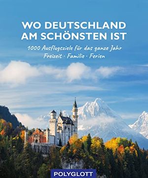 portada Wo Deutschland am Schönsten Ist: 1000 Ausflugsziele Fürs Ganze Jahr - Freizeit - Familie - Ferienideen (in German)