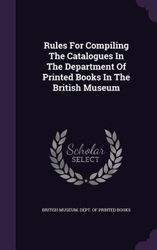 portada Rules For Compiling The Catalogues In The Department Of Printed Books In The British Museum (en Inglés)
