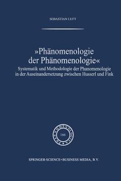 portada Phänomenologie Der Phänomenologie: Systematik Und Methodologie Der Phänomenologie in Der Auseinandersetzung Zwischen Husserl Und Fink (en Alemán)