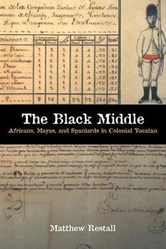 portada The Black Middle: Africans, Mayas, and Spaniards in Colonial Yucatan (in English)