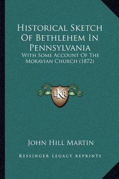 portada historical sketch of bethlehem in pennsylvania: with some account of the moravian church (1872) (in English)