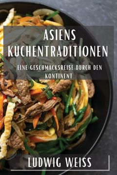 portada Asiens Küchentraditionen: Eine Geschmacksreise durch den Kontinent (en Alemán)