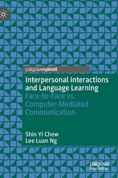 portada Interpersonal Interactions and Language Learning: Face-To-Face vs. Computer-Mediated Communication (en Inglés)