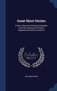 portada Great Short Stories: A New Collection of Famous Examples From the Literatures of France, England and America, Volume 2 (en Inglés)