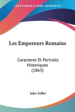 portada Les Empereurs Romains: Caracteres Et Portraits Historiques (1863) (in French)