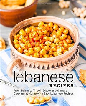 portada Lebanese Recipes: From Beirut to Tripoli; Discover Lebanese Cooking at Home With Easy Lebanese Recipes (en Inglés)