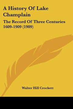 portada a history of lake champlain: the record of three centuries 1609-1909 (1909) (en Inglés)