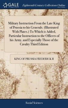 portada Military Instruction From the Late King of Prussia to his Generals. (Illustrated With Plates.) To Which is Added, Particular Instruction to the Office