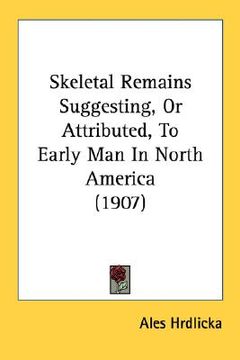 portada skeletal remains suggesting, or attributed, to early man in north america (1907) (en Inglés)