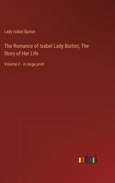 portada The Romance of Isabel Lady Burton; The Story of Her Life: Volume 2 - in large print (en Inglés)