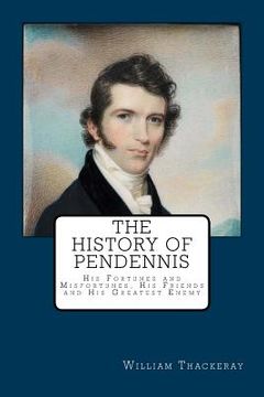 portada The History of Pendennis: His Fortunes and Misfortunes, His Friends and His Greatest Enemy (in English)