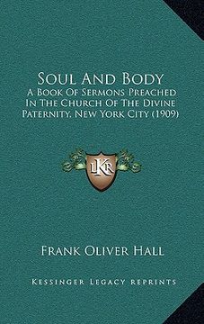 portada soul and body: a book of sermons preached in the church of the divine paternity, new york city (1909) (in English)