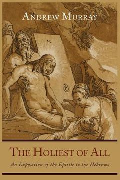 portada The Holiest of All: An Exposition of the Epistle to the Hebrews