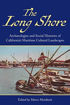 portada The Long Shore: Archaeologies and Social Histories of Californias Maritime Cultural Landscapes (en Inglés)