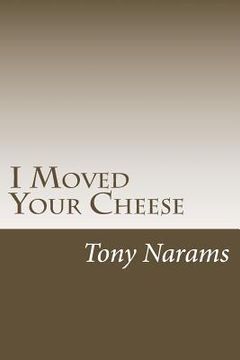 portada I Moved Your Cheese: The Best Way to Dealing With A disease Called Procrastination (en Inglés)