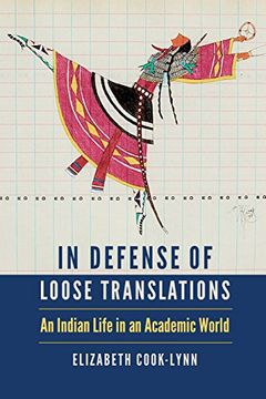 portada In Defense of Loose Translations: An Indian Life in an Academic World (American Indian Lives) (in English)