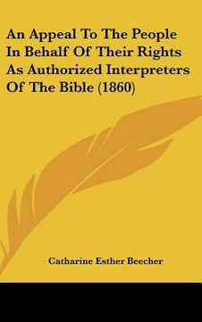 portada an appeal to the people in behalf of their rights as authorized interpreters of the bible (1860) (en Inglés)