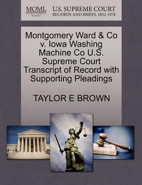 portada montgomery ward & co v. iowa washing machine co u.s. supreme court transcript of record with supporting pleadings (en Inglés)