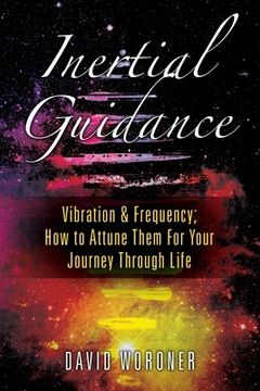 portada Inertial Guidance: Vibration & Frequency: How to Attune Them For Your Journey Through Life