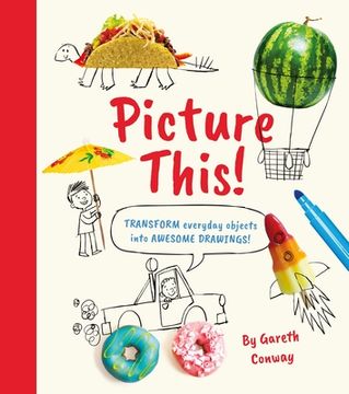 portada Picture This!: Transform Everyday Objects Into Awesome Drawings! (in English)
