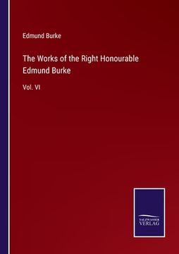 portada The Works of the Right Honourable Edmund Burke: Vol. VI (in English)