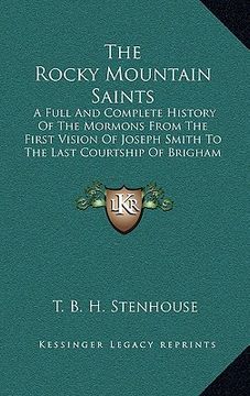 portada the rocky mountain saints: a full and complete history of the mormons from the first vision of joseph smith to the last courtship of brigham youn (en Inglés)