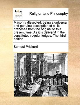 portada masonry dissected: being a universal and genuine description of all its branches from the original to this present time. as it is deliver (in English)