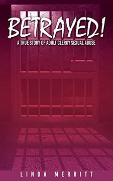 portada Betrayed! A True Story of Adult Clergy Sexual Abuse (en Inglés)