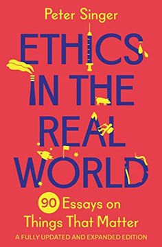 portada Ethics in the Real World: 90 Essays on Things That Matter – a Fully Updated and Expanded Edition (en Inglés)