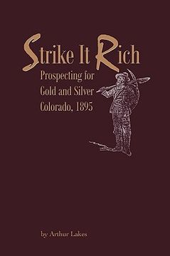 portada strike it rich - prospecting for gold and silver - colorado, 1895 (in English)
