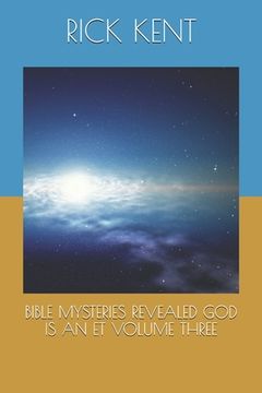 portada Bible Mysteries Revealed God Is an Et Volume Three (en Inglés)