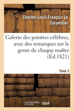 portada Galerie Des Peintres Célèbres, Avec Des Remarques Sur Le Genre de Chaque Maître. Tome 2
