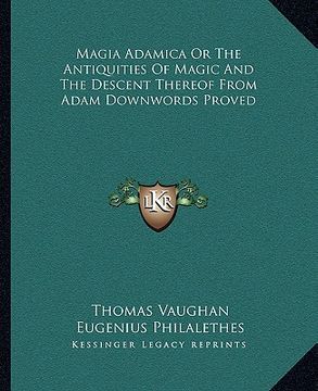 portada magia adamica or the antiquities of magic and the descent thereof from adam downwords proved