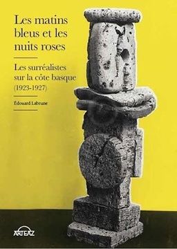 portada Les Matins Bleus et les Nuits Roses: Les Surréalistes sur la Côte Basque (1923-1927)