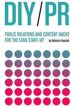 portada DIY PR: Public Relations and Content Hacks for the Lean Start-up (en Inglés)