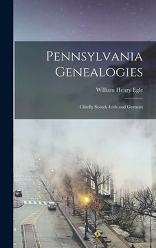 portada Pennsylvania Genealogies; Chiefly Scotch-Irish and German (en Inglés)