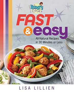 portada Hungry Girl Fast & Easy: All Natural Recipes in 30 Minutes or Less (en Inglés)