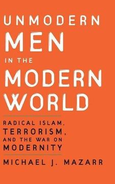 portada Unmodern men in the Modern World: Radical Islam, Terrorism, and the war on Modernity (en Inglés)