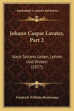 portada Johann Caspar Lavater, Part 2: Nach Seinem Leben, Lehren Und Wirken (1877) (en Alemán)
