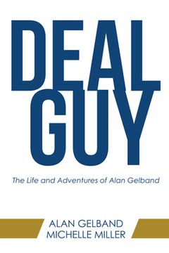 portada Deal Guy: The Life and Adventures of Alan Gelband (en Inglés)
