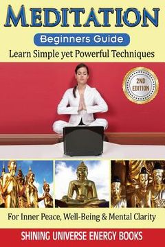 portada Meditation: Beginner's Guide: Learn Simple yet Powerful Techniques: For Inner Peace, Well-Being & Mental Clarity. (en Inglés)