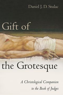 portada Gift of the Grotesque: A Christological Companion to the Book of Judges (en Inglés)