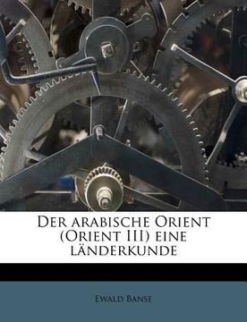 portada Der Arabische Orient (Orient III) Eine Landerkunde (en Alemán)