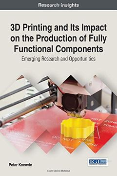 portada 3D Printing and Its Impact on the Production of Fully Functional Components: Emerging Research and Opportunities (Advances in Chemical and Materials Engineering)