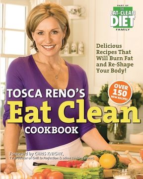 portada Tosca Reno's Eat Clean Cookbook: Delicious Recipes That Will Burn Fat and Re-Shape Your Body! (en Inglés)