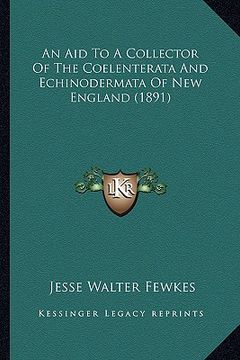 portada an aid to a collector of the coelenterata and echinodermata an aid to a collector of the coelenterata and echinodermata of new england (1891) of new (en Inglés)