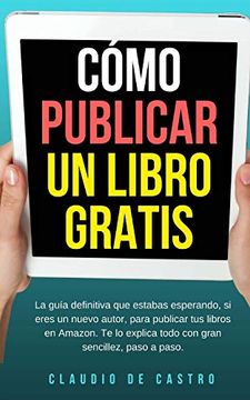 portada Cómo Publicar un Libro Gratis: La Guía Definitiva Para Publicar tu Libro en Amazon (Libros de Emprendimiento) (in Spanish)